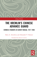 The Kremlin's Chinese Advance Guard: Chinese Students in Soviet Russia, 1917-1940