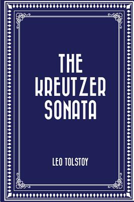 The Kreutzer Sonata - Tolstoy, Leo, and Bell, Clara (Translated by)