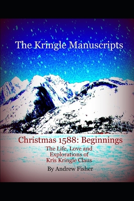 The Kringle Manuscripts: Christmas 1588 Beginnings: Parts I and II - Fisher, Andrew
