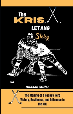 The Kris Letang Story: The Making of a Hockey Hero: Victory, Resilience, and Influence in the NHL - Miller, Hudson