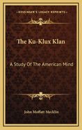 The Ku-Klux Klan: A Study of the American Mind