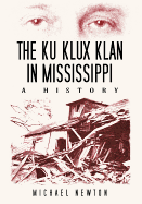 The Ku Klux Klan in Mississippi: A History