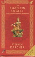 The Kuan Yin Oracle: The Oracle of the Goddess of Compassion