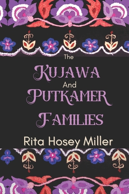 The Kujawa and Putkamer Families - Morrow, Michelle (Editor), and Miller, Rita Hosey