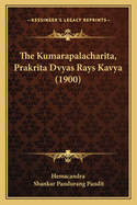 The Kumarapalacharita, Prakrita Dvyas Rays Kavya (1900)