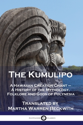 The Kumulipo: A Hawaiian Creation Chant - A History of the Mythology, Folklore and Gods of Polynesia - Beckwith, Martha Warren