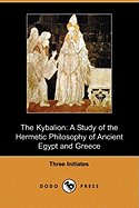 The Kybalion: A Study of the Hermetic Philosophy of Ancient Egypt and Greece (Dodo Press)