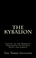 The Kybalion: A Study of the Hermetic Philosophy of Ancient Egypt and Greece