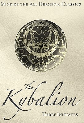 The Kybalion - Three Initiates, and Dragomir, Carmina M (Editor)