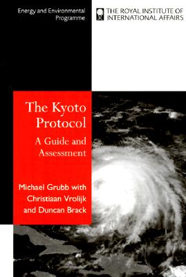 The Kyoto Protocol: A Guide and Assessment - Grubb, Michael, and Vrolijk, Christiaan, and Brack, Duncan