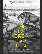 The La Brea Tar Pits: The History and Legacy of One of the World's Most Famous Fossil Sites