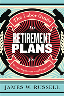 The Labor Guide to Retirement Plans: For Union Organizers and Employees