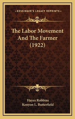 The Labor Movement and the Farmer (1922) - Robbins, Hayes, and Butterfield, Kenyon L (Editor)