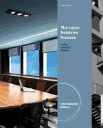 The Labor Relations Process, International Edition