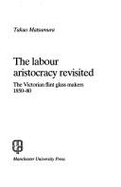 The Labour Aristocracy Revisited: The Victorian Flint Glass Makers, 1850-80