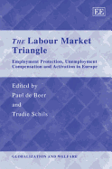 The Labour Market Triangle: Employment Protection, Unemployment Compensation and Activation in Europe - de Beer, Paul (Editor), and Schils, Trudie (Editor)
