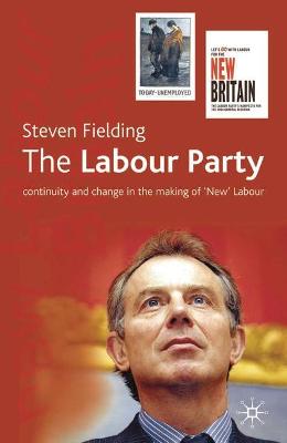 The Labour Party: Continuity and Change in the Making of 'New' Labour - Fielding, Steven
