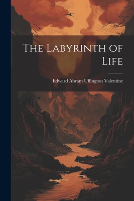 The Labyrinth of Life - Valentine, Edward Abram Uffington