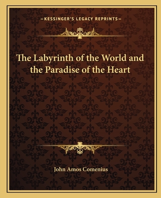 The Labyrinth of the World and the Paradise of the Heart - Comenius, John Amos