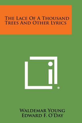 The Lace Of A Thousand Trees And Other Lyrics - Young, Waldemar, and O'Day, Edward F (Introduction by)