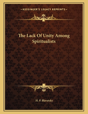 The Lack of Unity Among Spiritualists - Blavatsky, H P