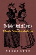 The Ladies' Book of Etiquette: A Manual of Politeness from a Gentler Time