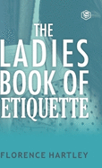 The Ladies Book of Etiquette and Manual of Politeness
