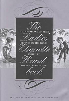 The Ladies' Etiquette Handbook: The Importance of Being Refined in the 1880s - Schoonover, David E (Editor), and Cmiel, Kenneth (Foreword by)