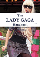 The Lady Gaga Handbook - Everything You Need to Know about Lady Gaga