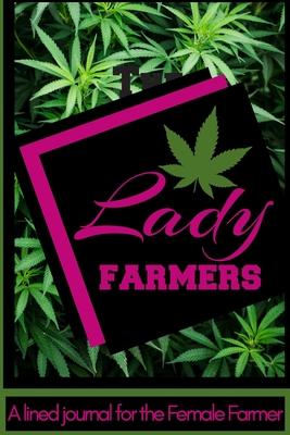 The Lady Hemp Farmer: A Lined Journal for the Female Farmer - Cunningham, Deena