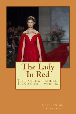 The Lady in Red: The Arrow Landed, I Know Not Where. - Arleaux, Stephan M