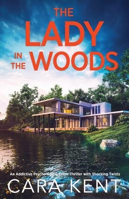 The Lady in the Woods: An addictive psychological crime thriller with shocking twists - Kent, Cara