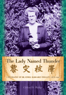 The Lady Named Thunder: A Biography of Dr. Ethel Margaret Phillips (1876-1951)