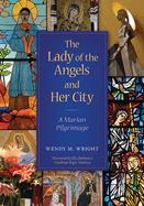 The Lady of Angels and Her City: A Marian Pilgrimage