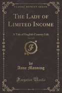 The Lady of Limited Income, Vol. 1 of 2: A Tale of English Country Life (Classic Reprint)