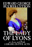 The Lady of Lyons -- A Drama in Five Acts by Edward George Bulwer-Lytton, Drama, English, Irish, Scottish, Welsh