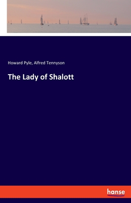 The Lady of Shalott - Tennyson, Alfred, and Pyle, Howard