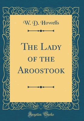 The Lady of the Aroostook (Classic Reprint) - Howells, W D