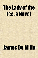 The Lady of the Ice. a Novel