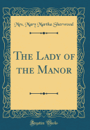 The Lady of the Manor (Classic Reprint)