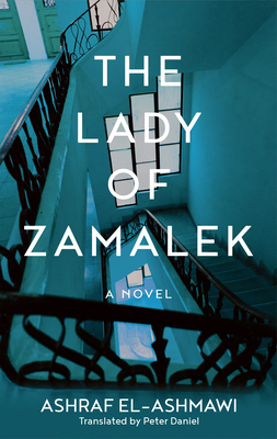 The Lady of Zamalek: A Novel - El-Ashmawi, Ashraf, and Daniel, Peter (Translated by)