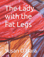 The Lady with the Fat Legs