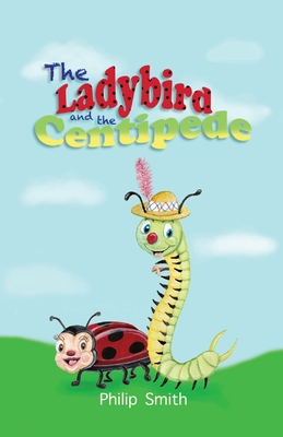 The Ladybird and The Centipede - Smith, Philip M