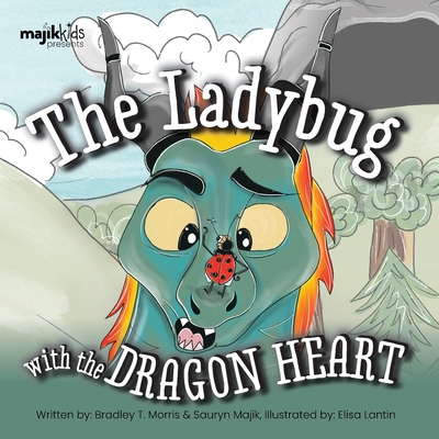 The Ladybug With The Dragon Heart - Morris, Bradley T