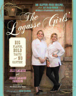 The Lagasse Girls' Big Flavor, Bold Taste--And No Gluten!: 100 Gluten-Free Recipes from E.J.'s Fried Chicken to Momma's Strawberry Shortcake