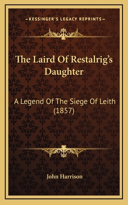 The Laird of Restalrig's Daughter: A Legend of the Siege of Leith (1857) - Harrison, John