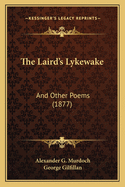 The Laird's Lykewake: And Other Poems (1877)