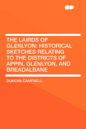 The Lairds of Glenlyon: Historical Sketches Relating to the Districts of Appin, Glenlyon, and Breadalbane