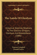 The Lairds Of Glenlyon: Historical Sketches Relations To The Districts Of Appin, Glenlyon, And Breadalbane (1886)