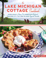 The Lake Michigan Cottage Cookbook: Door County Cherry Pie, Sheboygan Bratwurst, Traverse City Trout, and 115 More Regional Favorites